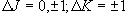 \Delta J = 0, \pm 1;\Delta K =  \pm 1