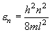 \varepsilon _n  = \frac{{h^2 n^2 }}{{8ml^2 }}