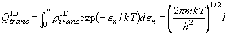 Q_{trans}^{{\rm 1D}}  = \int_0^\infty  {\rho _{trans}^{{\rm 1D}}
  \exp \left( { - \varepsilon _n /kT} \right)d\varepsilon _n }  =
  \left( {\frac{{2\pi mkT}}{{h^2 }}} \right)^{1/2} l