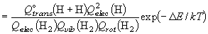  = \frac{{Q_{trans}^ \circ  \left( {{\rm H} + {\rm H}}
  \right)Q_{elec}^2 \left( {\rm H} \right)}}{{Q_{elec} \left( {{\rm H}_2 }
  \right)Q_{vib} \left( {{\rm H}_2 } \right)Q_{rot} \left( {{\rm H}_2 }
  \right)}}\exp \left( { - \Delta E/kT} \right)