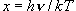 x = h\nu /kT