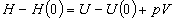 H - H\left( 0 \right) = U - U\left( 0 \right) + pV