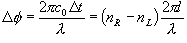 \Delta \phi  = \frac{{2\pi c_0 \Delta t}}{\lambda } =
  \left( {n_R  - n_L } \right)\frac{{2\pi l}}{\lambda }