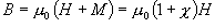 B = \mu _0 \left( {H + M} \right) =
   \mu _0 \left( {1 + \chi } \right)H