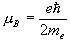 \mu _B  = \frac{{e\hbar }}{{2m_e }}
