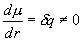 \frac{{d\mu }}{{dr}} = \delta q \ne 0