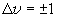 \Delta v =  \pm 1