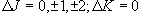 \Delta J = 0, \pm 1, \pm 2;\Delta K = 0