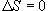 \Delta S = 0
