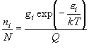 \frac{{n_i }}{N} = \frac{{g_i \exp
  \left( { - \frac{{\varepsilon _i }}{{kT}}} \right)}}{Q}